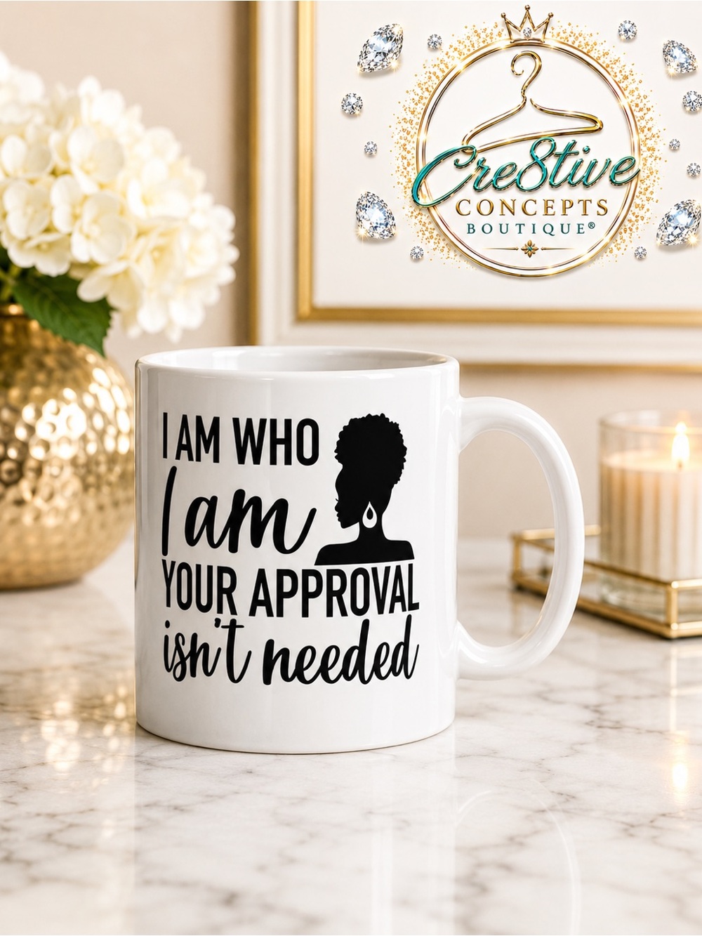 Custom Graphic Drinkware "I Am, Who I Am..YOUR Approval, Isn’t Needed" Mug
